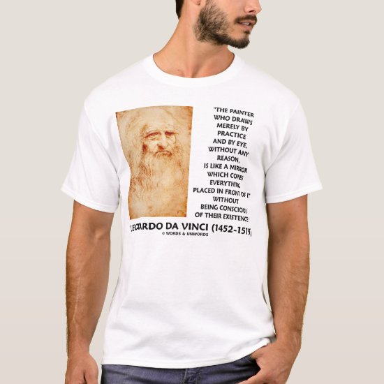 Leonardo da Vinci Painter Reason Existence Quote T-Shirt