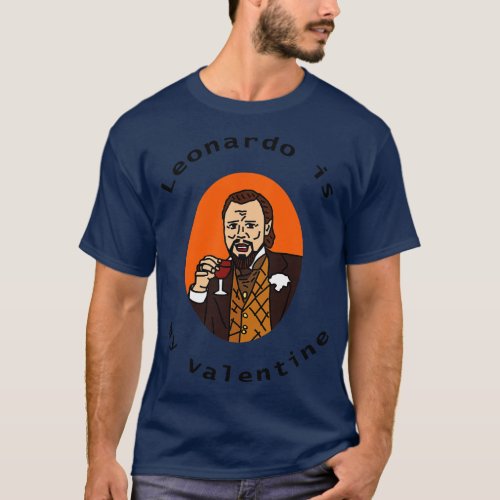 Leonardo is My Valentine on Valentines Day T_Shirt