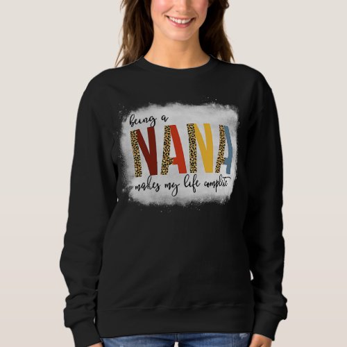 Leopard Being A Nana Makes My Life Complete Sweatshirt