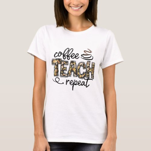 Leopard Coffee Teach Repeat Funny Teacher Team Tea T_Shirt