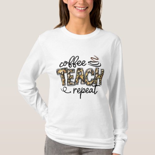 Leopard Coffee Teach Repeat Funny Teacher Team Tea T_Shirt