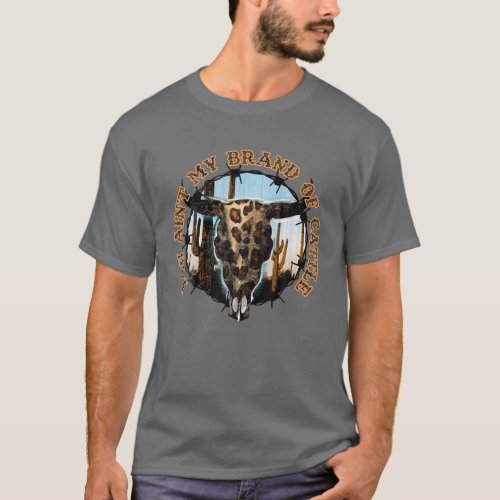 Leopard Cow Skull You Aint My Brand Of Cattle West T_Shirt