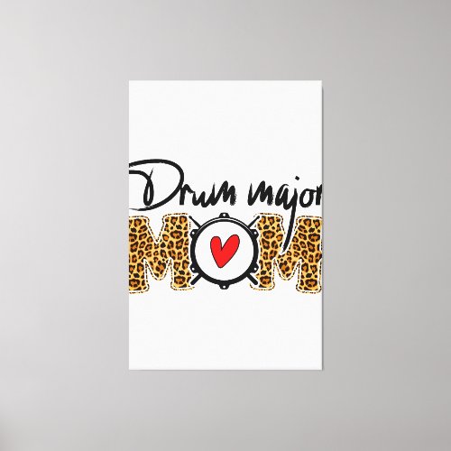 Leopard Drum Major Mom _ Marching Band Mom _ Druml Canvas Print