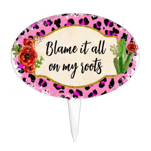 Leopard Floral Blame My Roots Fun Plant Stake not Cake Topper