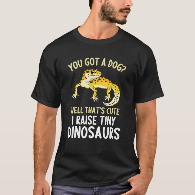 Leopard Gecko  I Raise Tiny Dinosaurs Leopard Geck T-Shirt (Front)
