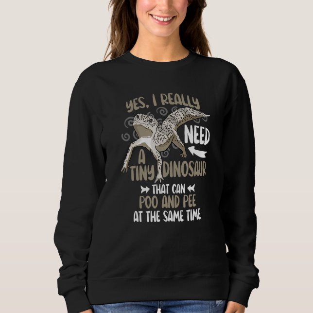 Leopard Gecko Pet Lizard Yes I Really Need Tiny Di Sweatshirt (Front)
