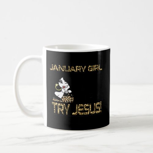 Leopard I Am A January DonT Try Me Try Jesus Coffee Mug