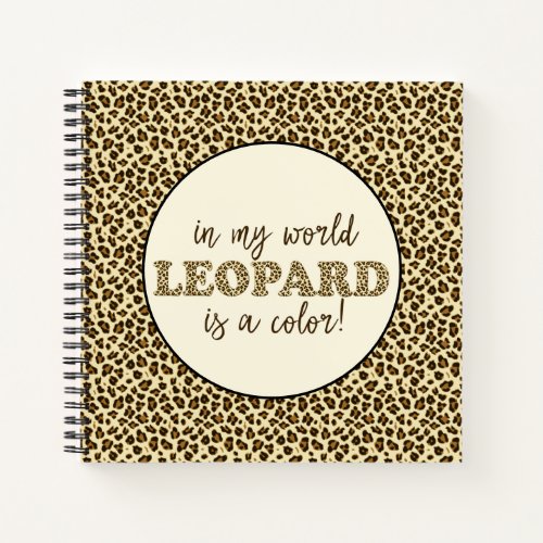 Leopard is a color Fun Leopard Print Fashion Quote Notebook