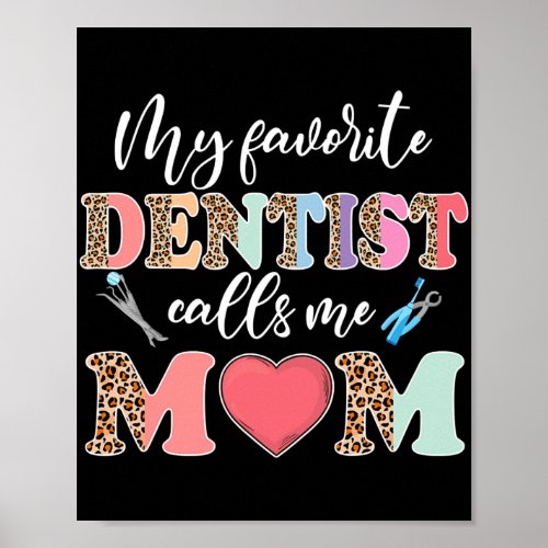 Leopard My Favorite Dentist Calls Me Mom Cute Poster