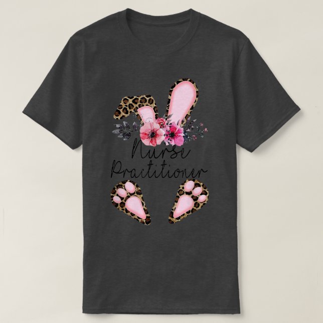 Leopard Nurse Practitioner Bunny Flowers Happy Eas T-Shirt (Design Front)