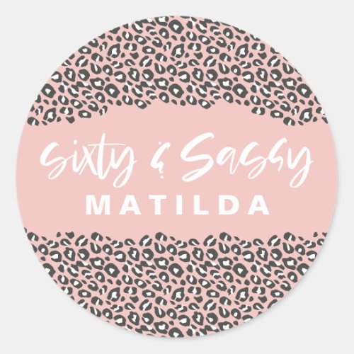 Leopard print sixty and sassy 60th birthday pink classic round sticker