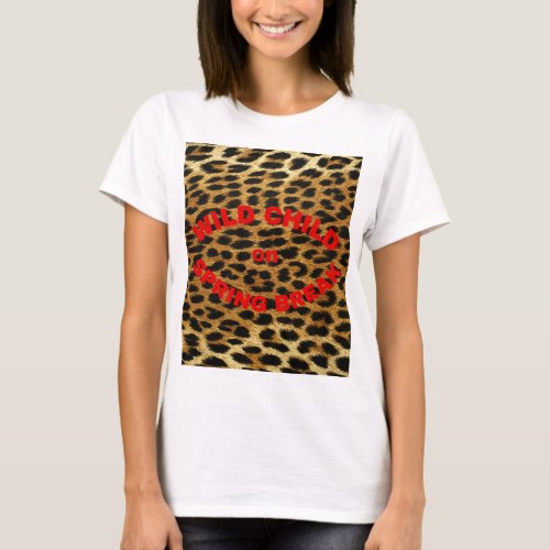 Leopard Print Wild Child on Spring Break T_Shirt