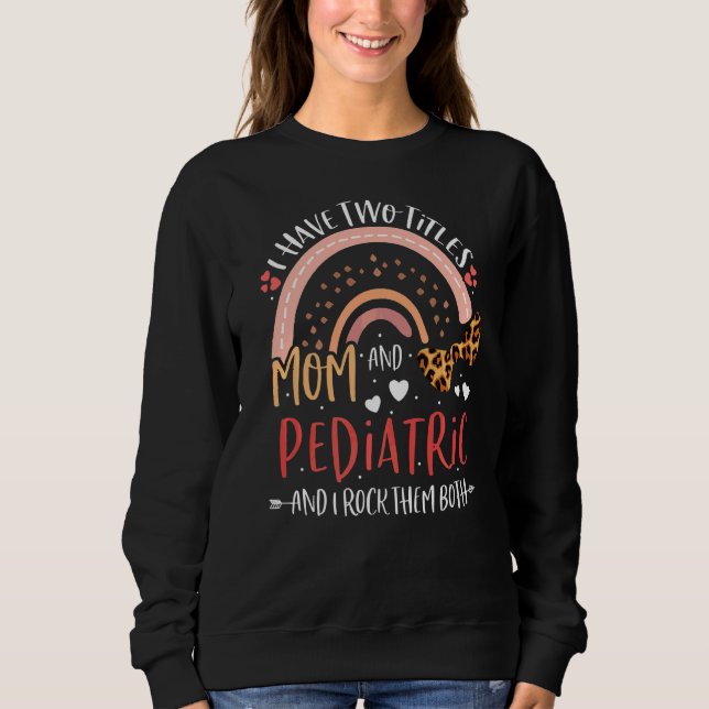 Leopard Rainbow I Have Two Titles Mom Pediatric Mo Sweatshirt (Front)