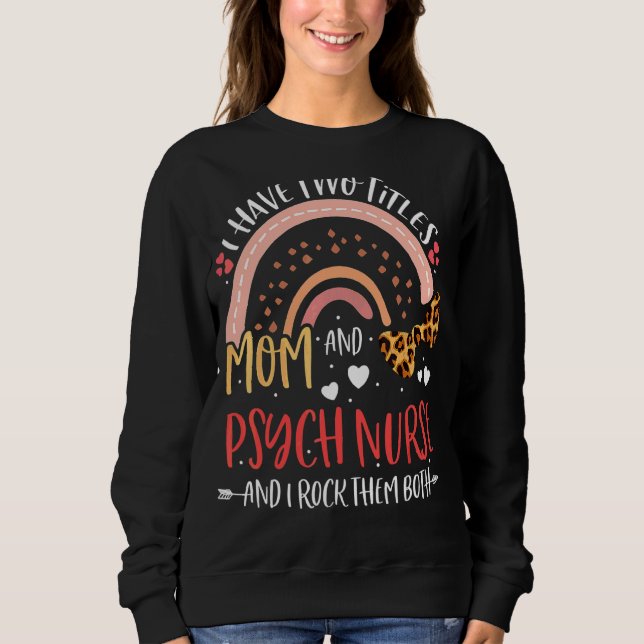 Leopard Rainbow I Have Two Titles Mom Psych Mother Sweatshirt (Front)