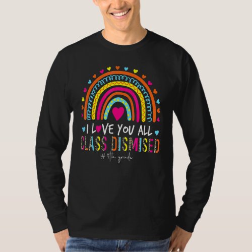 Leopard Rainbow I Love You Class Dismissed 4th Gra T_Shirt