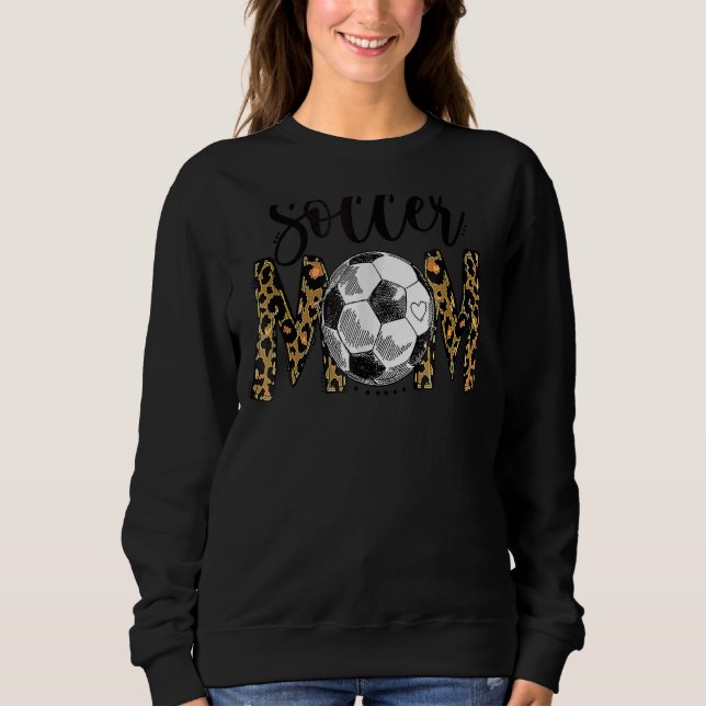 Leopard Soccer Mom Cute Mom Life Soccer Game Day C Sweatshirt (Front)