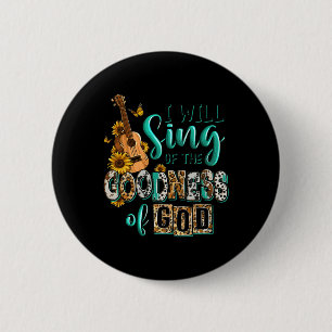 Leopard Sunflower Christian I Will Sing Of Goodnes Button
