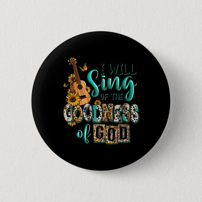 Leopard Sunflower Christian I Will Sing Of Goodnes Button (Front)