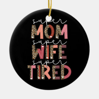 Leopard Super Mom Super Wife Super Tired Women Ceramic Ornament
