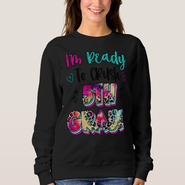 Leopard Tie Dye I'm Ready To Crush 5th Grade Back  Sweatshirt (Front)