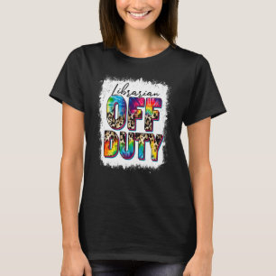 Leopard Tie Dye Librarian Off Duty Last Day Of Sch T-Shirt