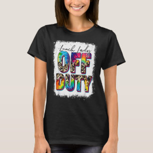Leopard Tie Dye Lunch Lady Off Duty Last Day Schoo T-Shirt