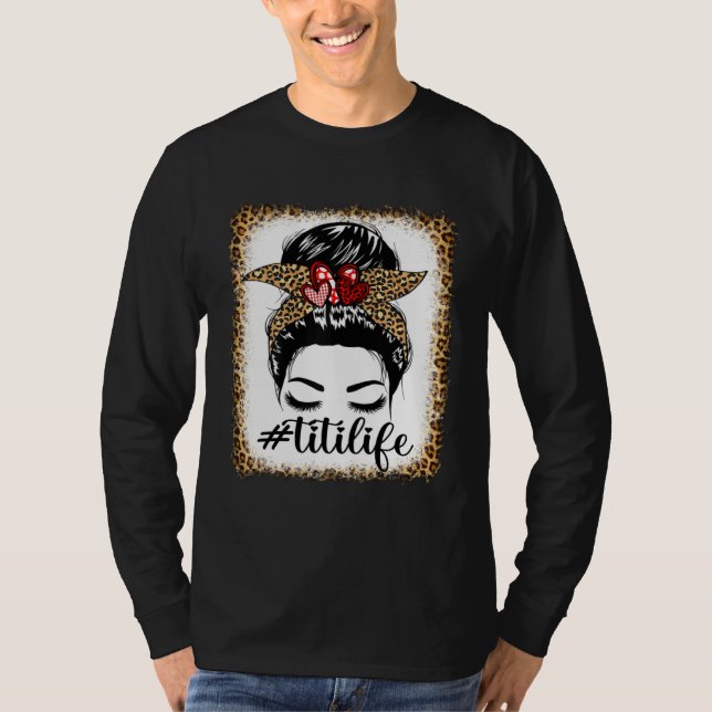 Leopard Titi Life Messy Bun Bleaches Mother s Day  T-Shirt (Front)