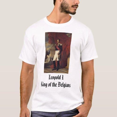 Leopold I King of the Belgians Leopold IKing  T_Shirt