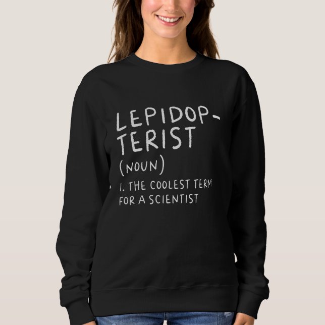 Lepidopterist Definition   Scientist Science Teach Sweatshirt (Front)