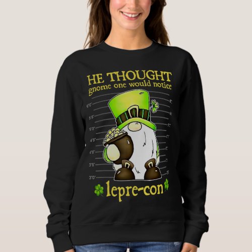 Leprechaun Gnome One Would Notice St Patricks Day Sweatshirt
