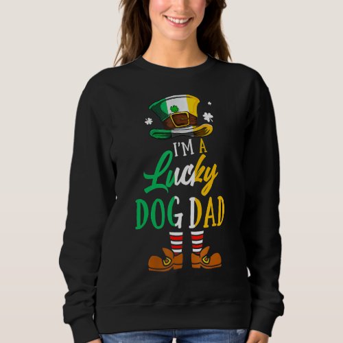 Leprechaun Im A Lucky Dog Dad Happy St Patricks  Sweatshirt