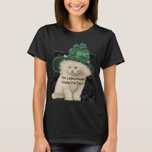 Leprechaun made me do it Cat Green Hat Clovers  T_Shirt