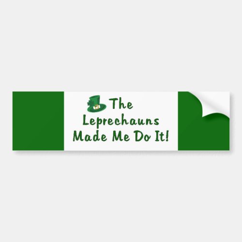 Leprechauns Made Me Do It Bumper Sticker