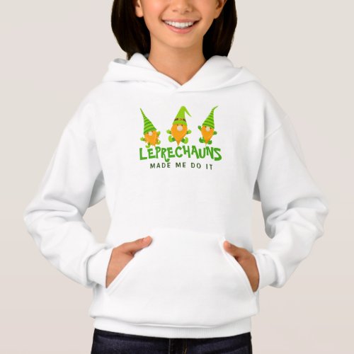 Leprechauns Made Me Do It Funny St Patricks Day Hoodie