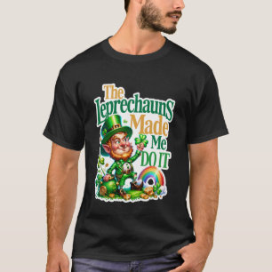 Leprechauns Made Me Do It St Patricks Day Shamrock T-Shirt