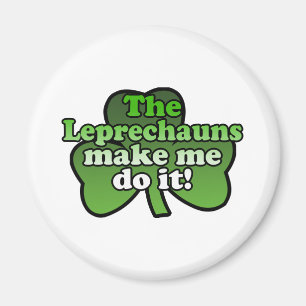Leprechauns Make Me Do It Magnet