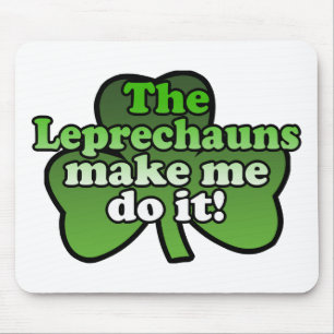 Leprechauns Make Me Do It Mousepad