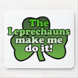 Leprechauns Make Me Do It Mousepad