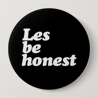 LES BE HONEST BUTTON