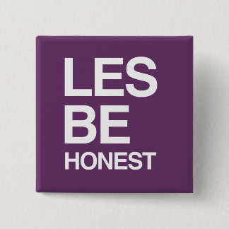 LES BE HONEST BUTTON
