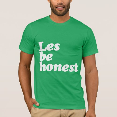 LES BE HONEST T_Shirt