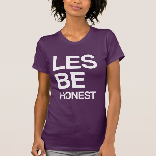 LES BE HONEST T_Shirt