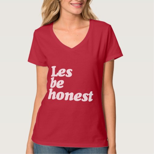 LES BE HONEST T_Shirt