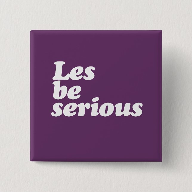 LES BE SERIOUS BUTTON (Front)