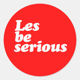 LES BE SERIOUS CLASSIC ROUND STICKER