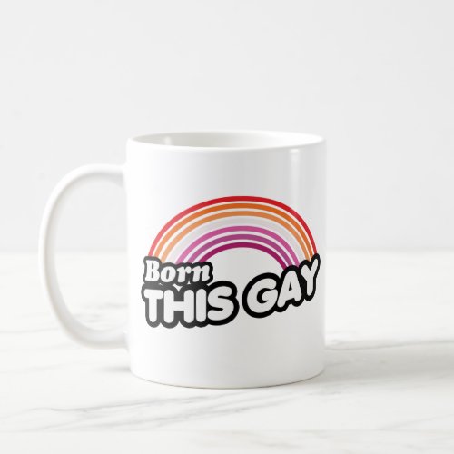 Lesbian _ Born this gay Coffee Mug