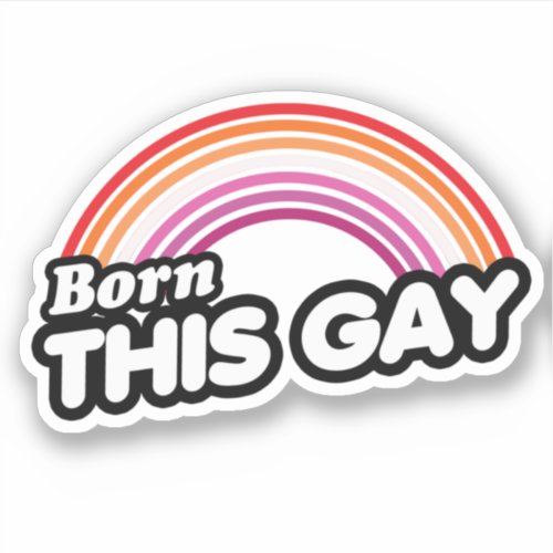 Lesbian _ Born this gay Sticker