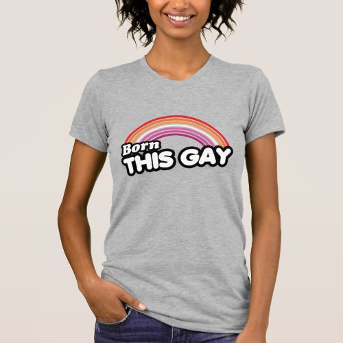 Lesbian _ Born this gay T_Shirt