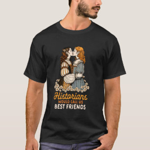 Lesbian Couple LGBT Historians Would Call Us Best T-Shirt