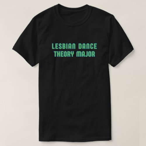 Lesbian Dance Theory Major T_Shirt